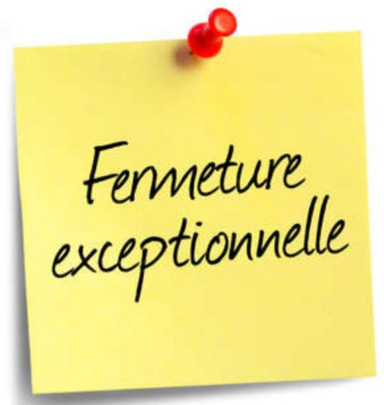 FERMETURE EXCEPTIONNELLE